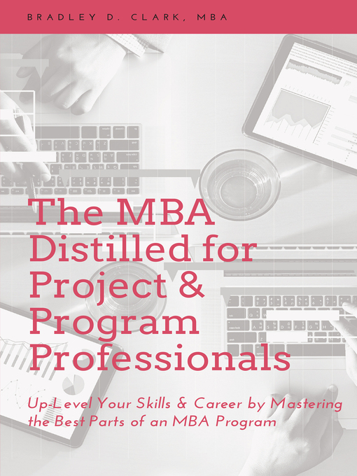Title details for The MBA Distilled for Project & Program Professionals by Bradley D. Clark - Available